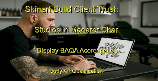 Skinart Build Client Trust: Studios in Madarer Char - Display BAQA Accreditation | Body Art Qualification Authority | BAQA-Bangladesh