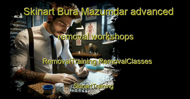 Skinart Bura Mazumdar advanced removal workshops | #RemovalTraining #RemovalClasses #SkinartTraining-Bangladesh