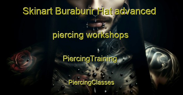 Skinart Buraburir Hat advanced piercing workshops | #PiercingTraining #PiercingClasses #SkinartTraining-Bangladesh