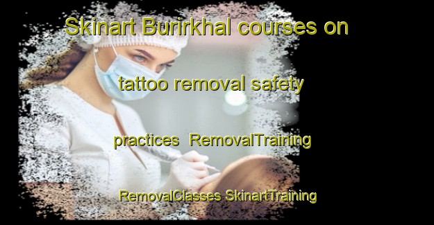 Skinart Burirkhal courses on tattoo removal safety practices | #RemovalTraining #RemovalClasses #SkinartTraining-Bangladesh