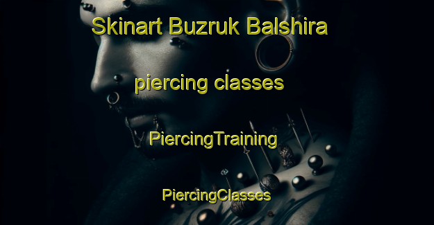 Skinart Buzruk Balshira piercing classes | #PiercingTraining #PiercingClasses #SkinartTraining-Bangladesh