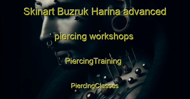 Skinart Buzruk Harina advanced piercing workshops | #PiercingTraining #PiercingClasses #SkinartTraining-Bangladesh