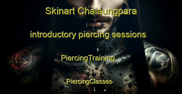 Skinart Chaiaungpara introductory piercing sessions | PiercingTraining | PiercingClasses | SkinartTraining-Bangladesh
