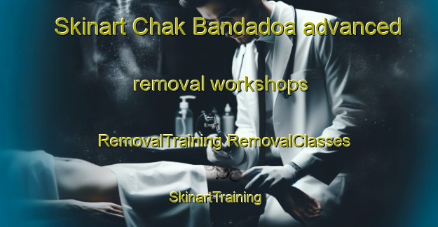 Skinart Chak Bandadoa advanced removal workshops | #RemovalTraining #RemovalClasses #SkinartTraining-Bangladesh