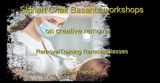 Skinart Chak Basanta workshops on creative removal | #RemovalTraining #RemovalClasses #SkinartTraining-Bangladesh