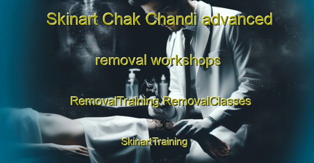 Skinart Chak Chandi advanced removal workshops | #RemovalTraining #RemovalClasses #SkinartTraining-Bangladesh