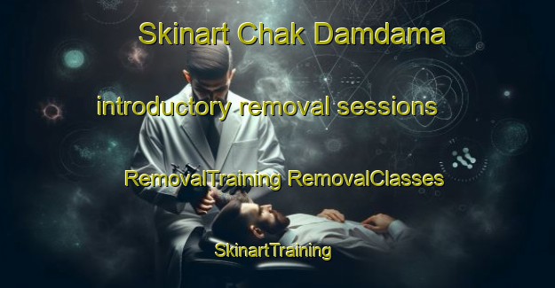 Skinart Chak Damdama introductory removal sessions | #RemovalTraining #RemovalClasses #SkinartTraining-Bangladesh