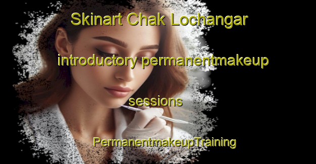 Skinart Chak Lochangar introductory permanentmakeup sessions | #PermanentmakeupTraining #PermanentmakeupClasses #SkinartTraining-Bangladesh