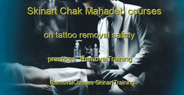 Skinart Chak Mahadeb courses on tattoo removal safety practices | #RemovalTraining #RemovalClasses #SkinartTraining-Bangladesh