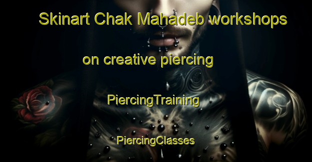 Skinart Chak Mahadeb workshops on creative piercing | #PiercingTraining #PiercingClasses #SkinartTraining-Bangladesh