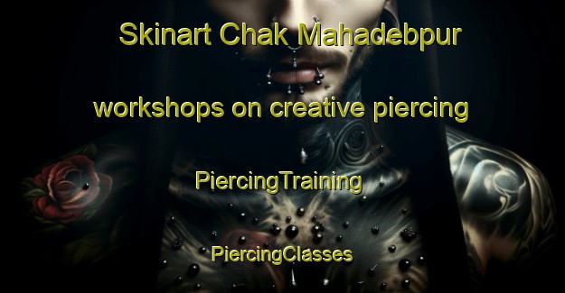 Skinart Chak Mahadebpur workshops on creative piercing | #PiercingTraining #PiercingClasses #SkinartTraining-Bangladesh