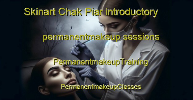 Skinart Chak Piar introductory permanentmakeup sessions | #PermanentmakeupTraining #PermanentmakeupClasses #SkinartTraining-Bangladesh