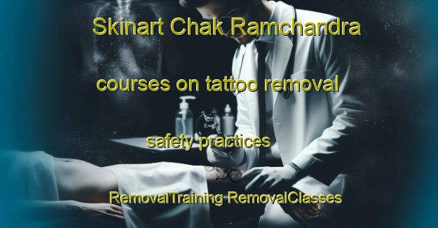 Skinart Chak Ramchandra courses on tattoo removal safety practices | #RemovalTraining #RemovalClasses #SkinartTraining-Bangladesh