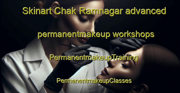 Skinart Chak Ramnagar advanced permanentmakeup workshops | #PermanentmakeupTraining #PermanentmakeupClasses #SkinartTraining-Bangladesh