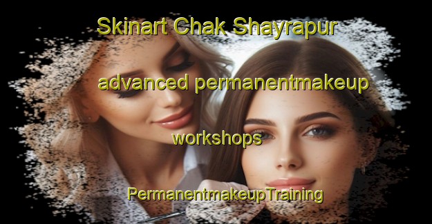 Skinart Chak Shayrapur advanced permanentmakeup workshops | #PermanentmakeupTraining #PermanentmakeupClasses #SkinartTraining-Bangladesh