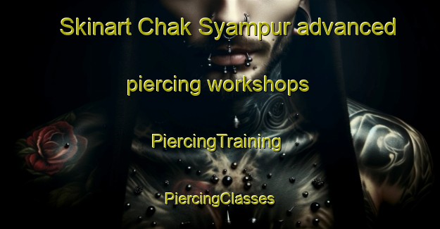 Skinart Chak Syampur advanced piercing workshops | #PiercingTraining #PiercingClasses #SkinartTraining-Bangladesh