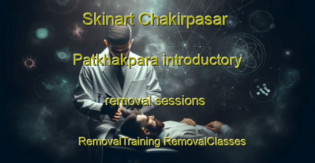 Skinart Chakirpasar Patkhakpara introductory removal sessions | #RemovalTraining #RemovalClasses #SkinartTraining-Bangladesh