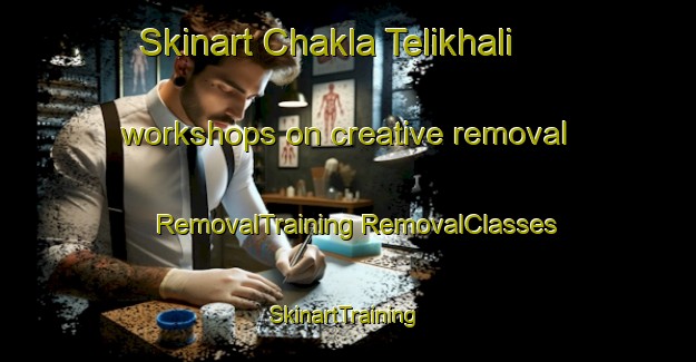 Skinart Chakla Telikhali workshops on creative removal | #RemovalTraining #RemovalClasses #SkinartTraining-Bangladesh