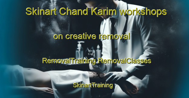 Skinart Chand Karim workshops on creative removal | #RemovalTraining #RemovalClasses #SkinartTraining-Bangladesh