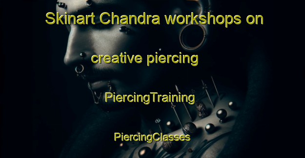 Skinart Chandra workshops on creative piercing | #PiercingTraining #PiercingClasses #SkinartTraining-Bangladesh