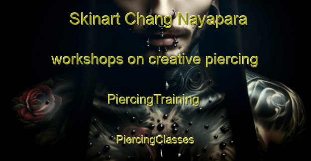 Skinart Chang Nayapara workshops on creative piercing | #PiercingTraining #PiercingClasses #SkinartTraining-Bangladesh