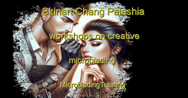 Skinart Chang Palashia workshops on creative microblading | #MicrobladingTraining #MicrobladingClasses #SkinartTraining-Bangladesh