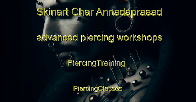 Skinart Char Annadaprasad advanced piercing workshops | #PiercingTraining #PiercingClasses #SkinartTraining-Bangladesh