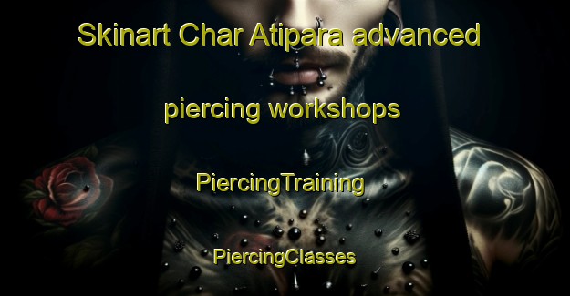 Skinart Char Atipara advanced piercing workshops | #PiercingTraining #PiercingClasses #SkinartTraining-Bangladesh