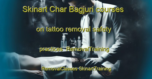 Skinart Char Bagjuri courses on tattoo removal safety practices | #RemovalTraining #RemovalClasses #SkinartTraining-Bangladesh