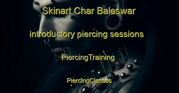 Skinart Char Baleswar introductory piercing sessions | #PiercingTraining #PiercingClasses #SkinartTraining-Bangladesh