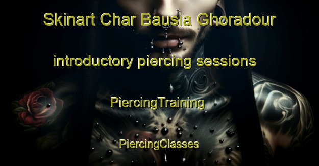 Skinart Char Bausia Ghoradour introductory piercing sessions | #PiercingTraining #PiercingClasses #SkinartTraining-Bangladesh