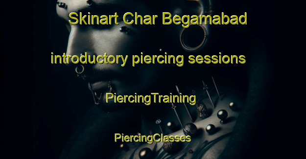 Skinart Char Begamabad introductory piercing sessions | #PiercingTraining #PiercingClasses #SkinartTraining-Bangladesh