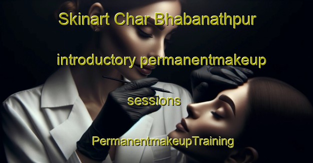 Skinart Char Bhabanathpur introductory permanentmakeup sessions | #PermanentmakeupTraining #PermanentmakeupClasses #SkinartTraining-Bangladesh