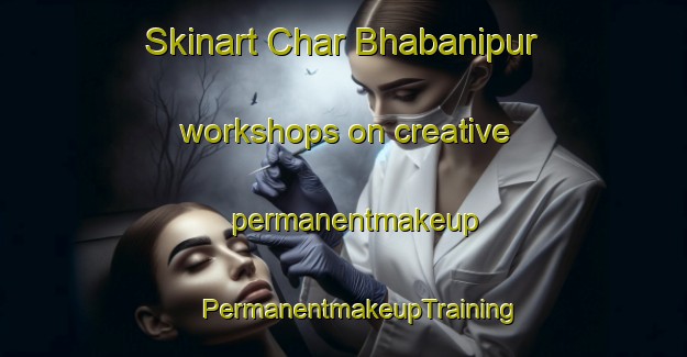 Skinart Char Bhabanipur workshops on creative permanentmakeup | #PermanentmakeupTraining #PermanentmakeupClasses #SkinartTraining-Bangladesh