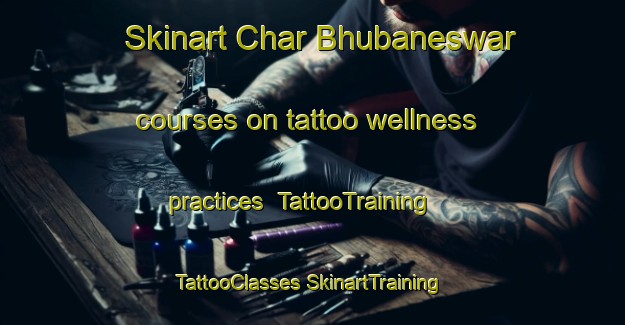 Skinart Char Bhubaneswar courses on tattoo wellness practices | #TattooTraining #TattooClasses #SkinartTraining-Bangladesh