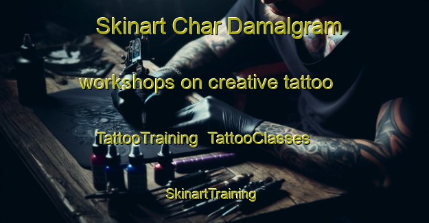 Skinart Char Damalgram workshops on creative tattoo | TattooTraining | TattooClasses | SkinartTraining-Bangladesh
