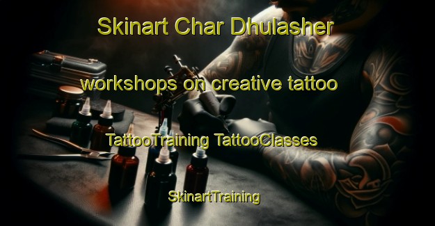 Skinart Char Dhulasher workshops on creative tattoo | #TattooTraining #TattooClasses #SkinartTraining-Bangladesh