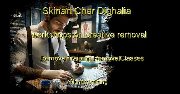 Skinart Char Dighalia workshops on creative removal | #RemovalTraining #RemovalClasses #SkinartTraining-Bangladesh