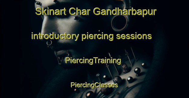 Skinart Char Gandharbapur introductory piercing sessions | #PiercingTraining #PiercingClasses #SkinartTraining-Bangladesh