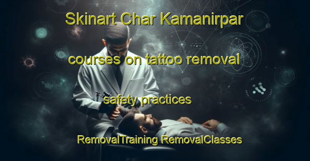 Skinart Char Kamanirpar courses on tattoo removal safety practices | #RemovalTraining #RemovalClasses #SkinartTraining-Bangladesh