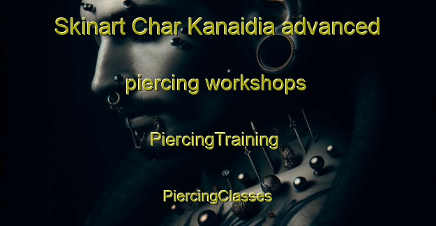 Skinart Char Kanaidia advanced piercing workshops | #PiercingTraining #PiercingClasses #SkinartTraining-Bangladesh