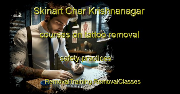 Skinart Char Krishnanagar courses on tattoo removal safety practices | #RemovalTraining #RemovalClasses #SkinartTraining-Bangladesh