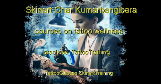 Skinart Char Kumarbangibara courses on tattoo wellness practices | #TattooTraining #TattooClasses #SkinartTraining-Bangladesh