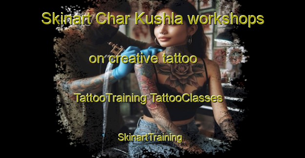 Skinart Char Kushla workshops on creative tattoo | #TattooTraining #TattooClasses #SkinartTraining-Bangladesh