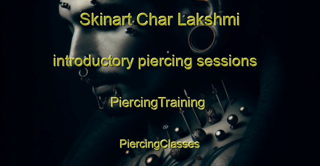 Skinart Char Lakshmi introductory piercing sessions | #PiercingTraining #PiercingClasses #SkinartTraining-Bangladesh