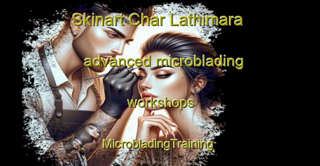 Skinart Char Lathimara advanced microblading workshops | #MicrobladingTraining #MicrobladingClasses #SkinartTraining-Bangladesh