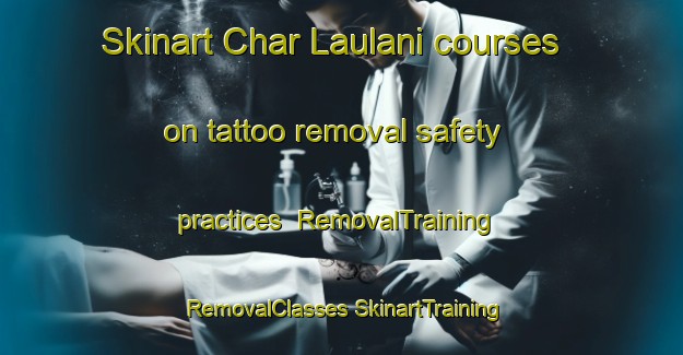 Skinart Char Laulani courses on tattoo removal safety practices | #RemovalTraining #RemovalClasses #SkinartTraining-Bangladesh