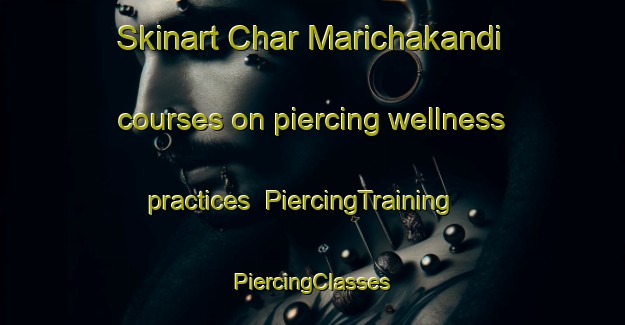 Skinart Char Marichakandi courses on piercing wellness practices | #PiercingTraining #PiercingClasses #SkinartTraining-Bangladesh