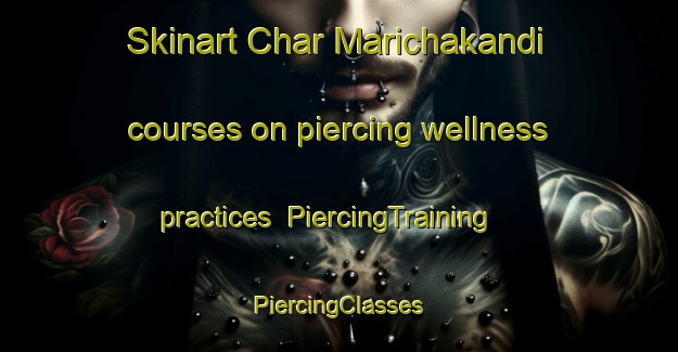 Skinart Char Marichakandi courses on piercing wellness practices | #PiercingTraining #PiercingClasses #SkinartTraining-Bangladesh