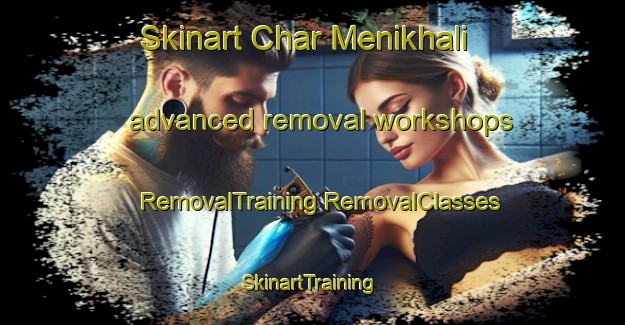 Skinart Char Menikhali advanced removal workshops | #RemovalTraining #RemovalClasses #SkinartTraining-Bangladesh